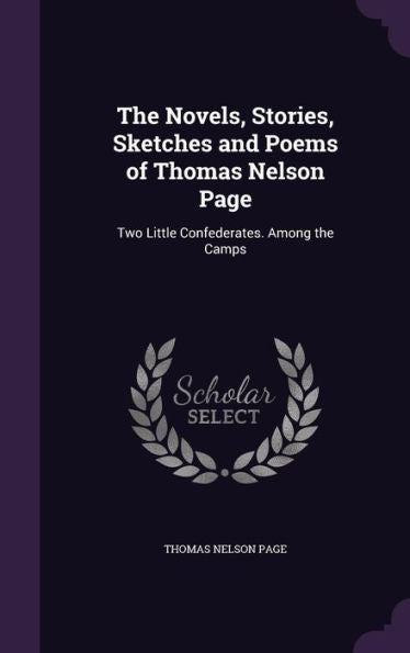 The Novels, Stories, Sketches And Poems Of Thomas Nelson Page: Two Little Confederates. Among The Camps