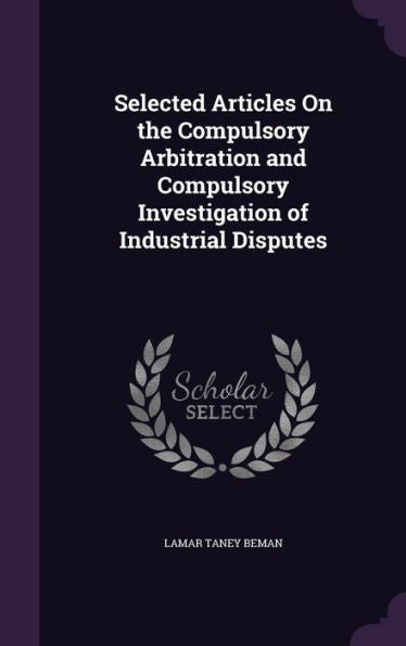Selected Articles On The Compulsory Arbitration And Compulsory Investigation Of Industrial Disputes
