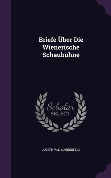 Briefe Ger-Uber Die Wienerische Schaub?ne