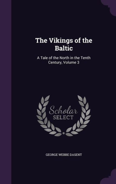 The Vikings Of The Baltic: A Tale Of The North In The Tenth Century, Volume 3