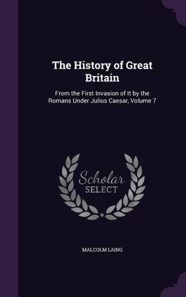 The History Of Great Britain: From The First Invasion Of It By The Romans Under Julius Caesar, Volume 7