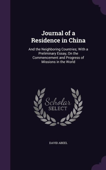 Journal Of A Residence In China: And The Neighboring Countries; With A Preliminary Essay, On The Commencement And Progress Of Missions In The World