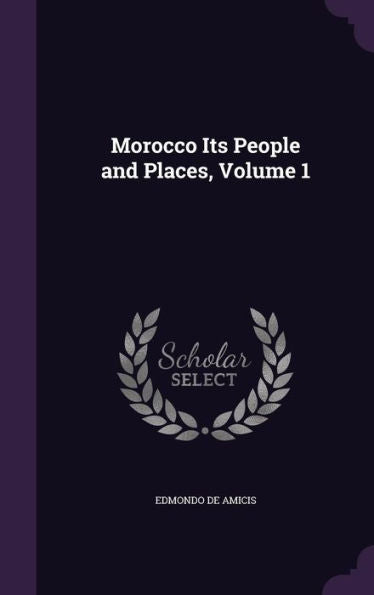 Morocco Its People And Places, Volume 1
