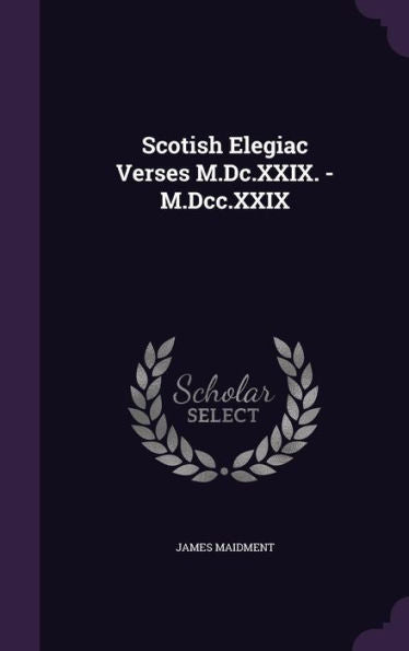 Scotish Elegiac Verses M.Dc.Xxix. - M.Dcc.Xxix