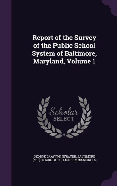 Report Of The Survey Of The Public School System Of Baltimore, Maryland, Volume 1