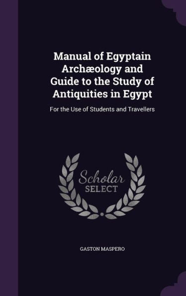 Manual Of Egyptain Arch?logy And Guide To The Study Of Antiquities In Egypt: For The Use Of Students And Travellers