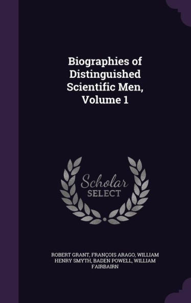 Biographies Of Distinguished Scientific Men, Volume 1