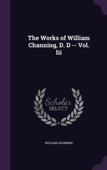 The Works Of William Channing, D. D -- Vol. Iii