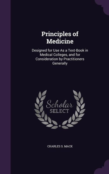 Principles Of Medicine: Designed For Use As A Text-Book In Medical Colleges, And For Consideration By Practitioners Generally