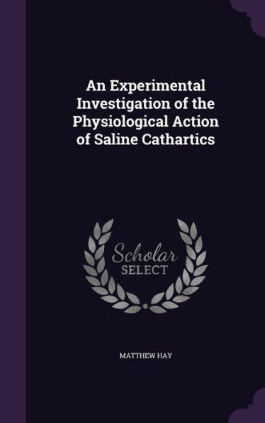 An Experimental Investigation Of The Physiological Action Of Saline Cathartics