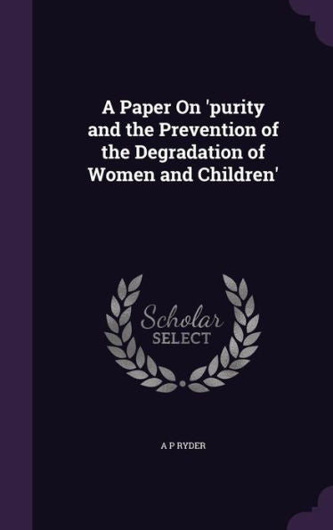 A Paper On 'Purity And The Prevention Of The Degradation Of Women And Children'