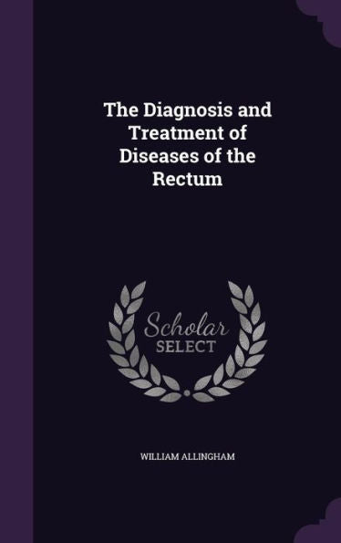 The Diagnosis And Treatment Of Diseases Of The Rectum