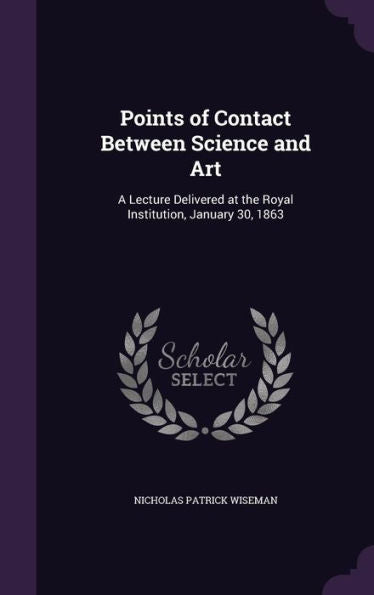 Points Of Contact Between Science And Art: A Lecture Delivered At The Royal Institution, January 30, 1863
