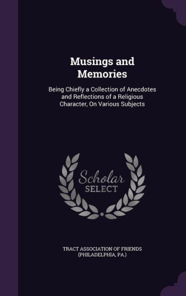 Musings And Memories: Being Chiefly A Collection Of Anecdotes And Reflections Of A Religious Character, On Various Subjects