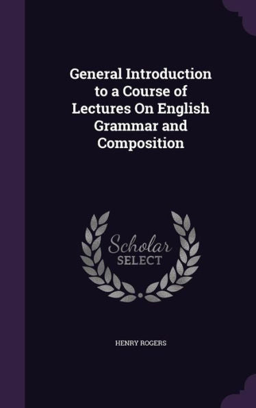 General Introduction To A Course Of Lectures On English Grammar And Composition