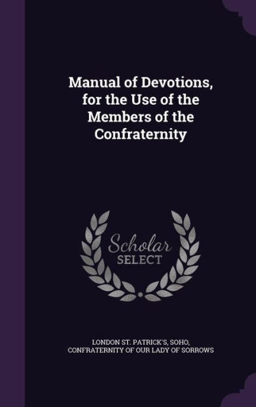 Manual Of Devotions, For The Use Of The Members Of The Confraternity