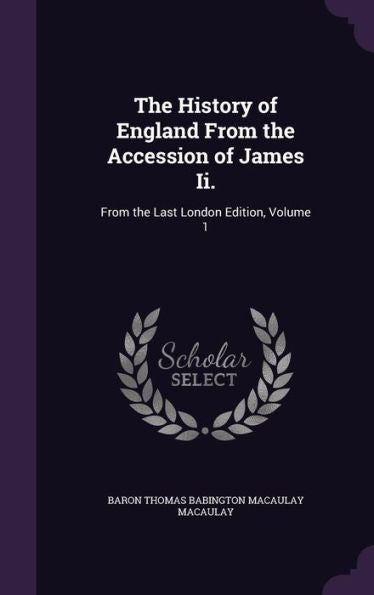 The History Of England From The Accession Of James Ii.: From The Last London Edition, Volume 1