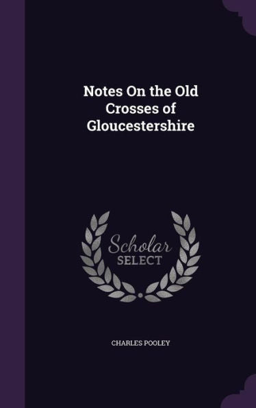 Notes On The Old Crosses Of Gloucestershire