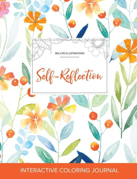 Adult Coloring Journal: Self-Reflection (Sea Life Illustrations, Springtime Floral)