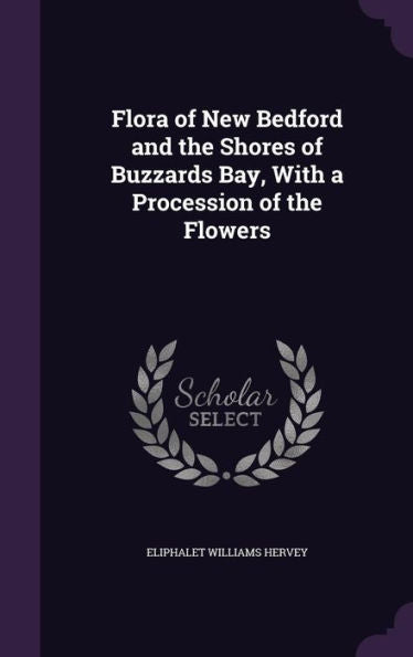 Flora Of New Bedford And The Shores Of Buzzards Bay, With A Procession Of The Flowers
