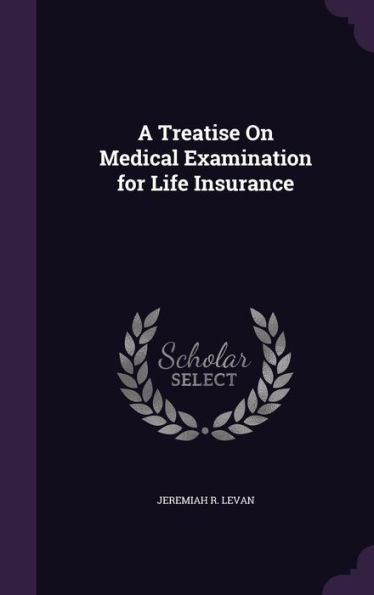A Treatise On Medical Examination For Life Insurance
