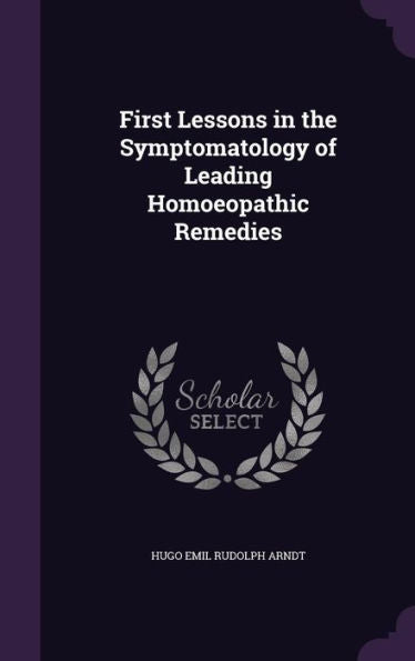 First Lessons In The Symptomatology Of Leading Homoeopathic Remedies