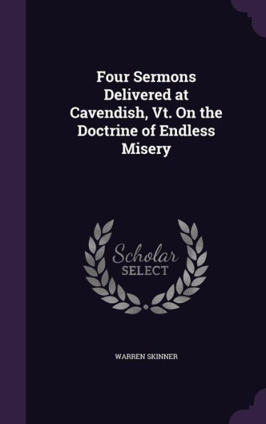 Four Sermons Delivered At Cavendish, Vt. On The Doctrine Of Endless Misery