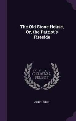 The Old Stone House, Or, The Patriot's Fireside