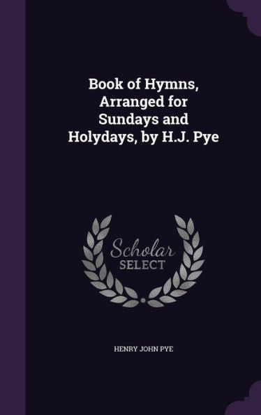 Book Of Hymns, Arranged For Sundays And Holydays, By H.J. Pye