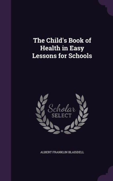 The Child's Book Of Health In Easy Lessons For Schools