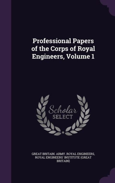 Professional Papers Of The Corps Of Royal Engineers, Volume 1