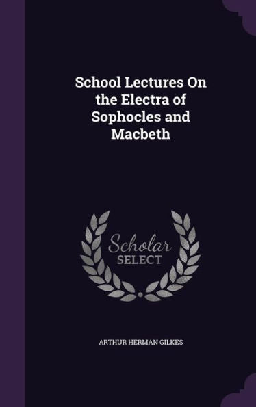 School Lectures On The Electra Of Sophocles And Macbeth