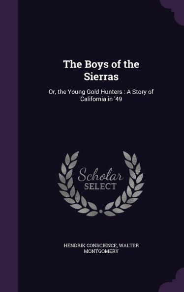 The Boys Of The Sierras: Or, The Young Gold Hunters: A Story Of California In '49