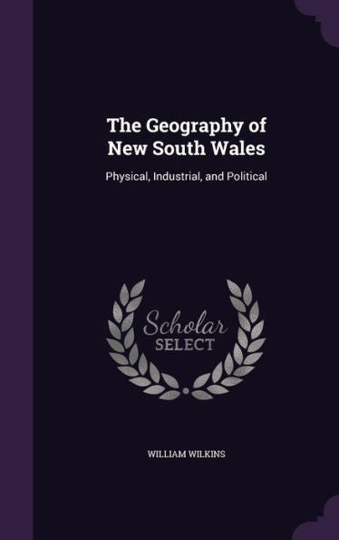 The Geography Of New South Wales: Physical, Industrial, And Political