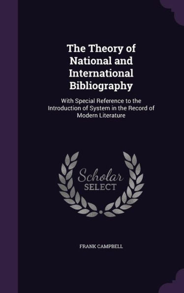 The Theory Of National And International Bibliography: With Special Reference To The Introduction Of System In The Record Of Modern Literature