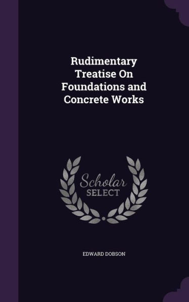 Rudimentary Treatise On Foundations And Concrete Works