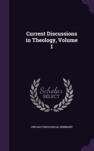 Current Discussions In Theology, Volume 1