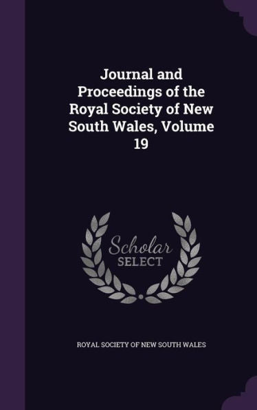Journal And Proceedings Of The Royal Society Of New South Wales, Volume 19