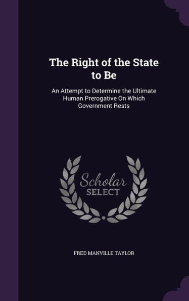 The Right Of The State To Be: An Attempt To Determine The Ultimate Human Prerogative On Which Government Rests