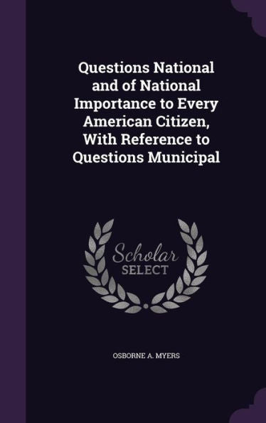 Questions National And Of National Importance To Every American Citizen, With Reference To Questions Municipal
