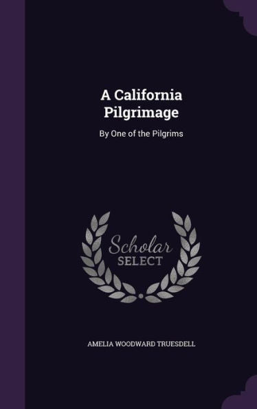 A California Pilgrimage: By One Of The Pilgrims