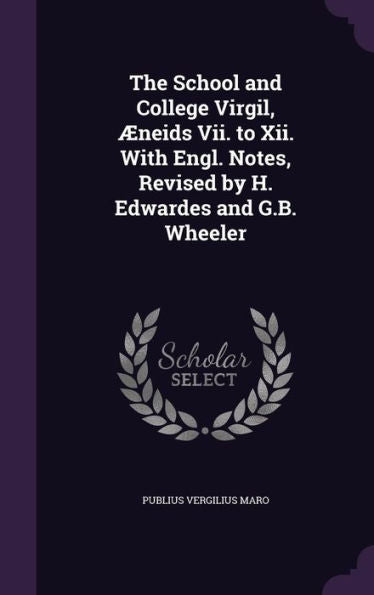 The School And College Virgil, Aeneids Vii. To Xii. With Engl. Notes, Revised By H. Edwardes And G.B. Wheeler