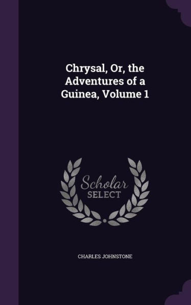 Chrysal, Or, The Adventures Of A Guinea, Volume 1