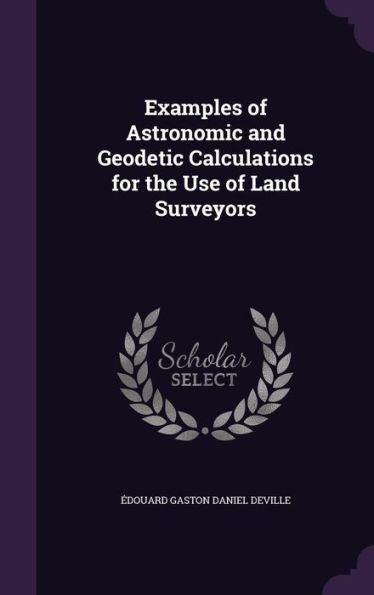 Examples Of Astronomic And Geodetic Calculations For The Use Of Land Surveyors