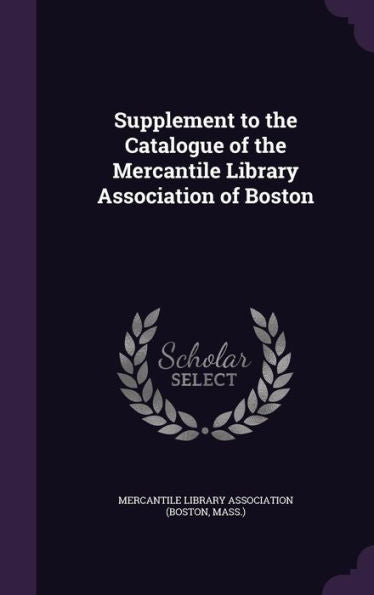 Supplement To The Catalogue Of The Mercantile Library Association Of Boston