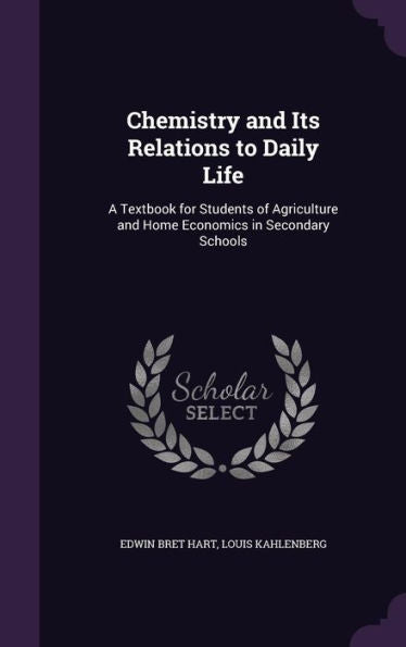 Chemistry And Its Relations To Daily Life: A Textbook For Students Of Agriculture And Home Economics In Secondary Schools