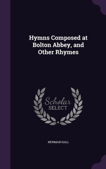 Hymns Composed At Bolton Abbey, And Other Rhymes
