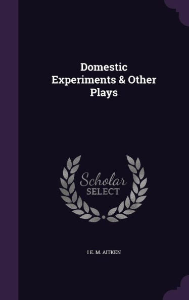 Domestic Experiments & Other Plays