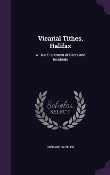 Vicarial Tithes, Halifax: A True Statement Of Facts And Incidents