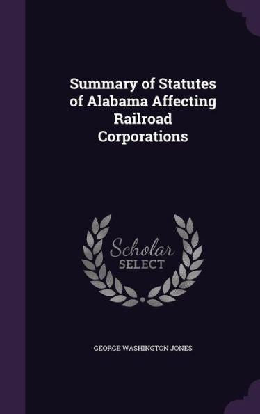 Summary Of Statutes Of Alabama Affecting Railroad Corporations